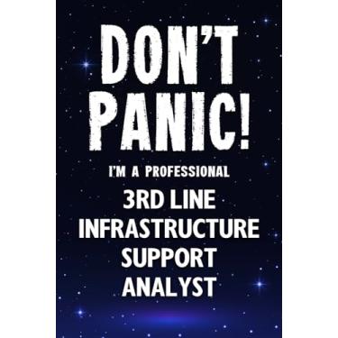 Imagem de Don't Panic! I'm A Professional 3rd Line Infrastructure Support Analyst: Customized 100 Page Lined Notebook Journal Gift For A Busy 3rd Line ... Far Better Than A Throw Away Greeting Card.