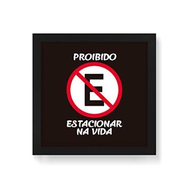 Imagem de Arte Maníacos Quadro Decorativo Placa Proibido Estacionar Na Vida - 30x30cm (Moldura em laca preta)