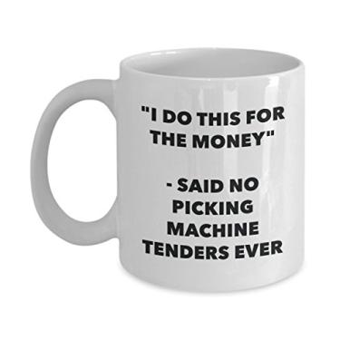 Imagem de Caneca "I Do This for the Money" - Said No Pickking Machine Tenders Ever - Caneca de café de cacau quente engraçado - de aniversário de Natal aniversário mordaça
