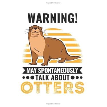 Imagem de Otter Notebook: Warning May Spontaneously Talk About Otters / 6x9 Inches / 120 ruled Sites