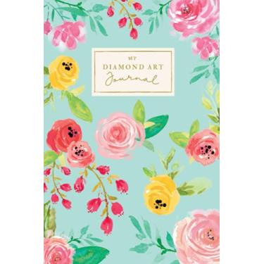 Imagem de My Diamond Art Journal: A Log Book To Record Your Projects. Notebook Organizer With Room For Photos, Color Chart and Time Tracker.