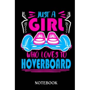 Imagem de Just A Girl Who Loves Hoverboard Hoverboarding Ns: Notebook Journal perfect Funny Gift for Girl, Teens, Women or Students for Birthdays, Christmas