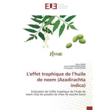Imagem de L'effet trophique de l'huile de neem (Azadirachta indica): Evaluation de l¿effet trophique de l¿huile de neem chez les poulets de chair de souche Sasso