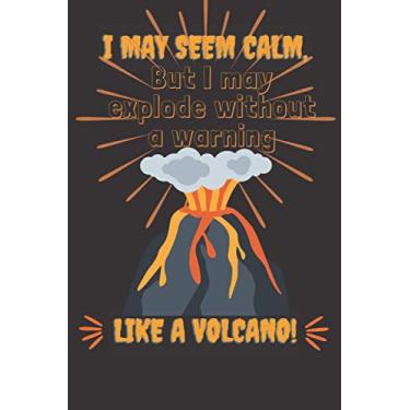 Imagem de I may seem calm, but I may explode without a warning like a volcano!: Lined Notebook / Journal Gift ,100 Pages, 6x9, Soft Cover, Matte Finish