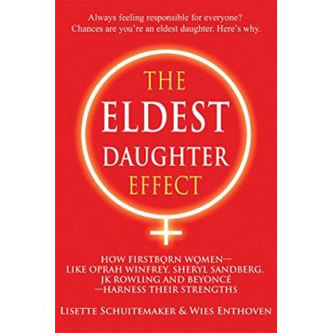 Imagem de The Eldest Daughter Effect: How Firstborn Women – like Oprah Winfrey, Sheryl Sandberg, JK Rowling and Beyoncé – Harness their Strengths (English Edition)