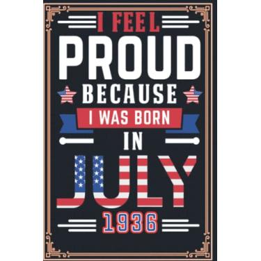 Imagem de I Feel Proud Because i Was Born in July 1936: 86 th Birthday Gifts for Men Notebook | Motivational quotes | Happy Birthday | Gifts for Men | Mens Gifts For Adults | Personalized Unique ideas