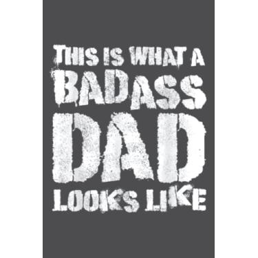 Imagem de This Is What A Badass Dad Looks Like Badass Daddy: Study Notebook, 6 x 9 inches, 120 pages