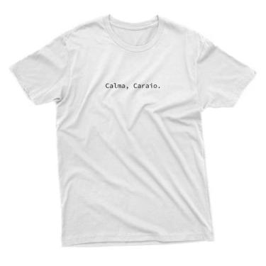 Imagem de Camiseta Frase Calma Caraio 100% Algodão Confortável envio imediato Un