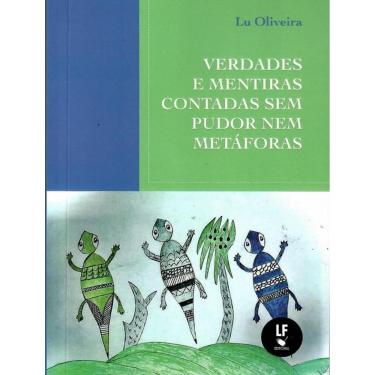 Imagem de Verdades E Mentiras Contadas Sem Pudor Nem Metaforas