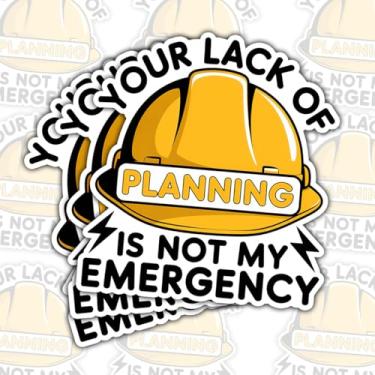 Imagem de 3 adesivos engraçados de construção, Your Lack of Planning is Not My Emergency Vinyl decalque, adesivos impermeáveis para capacetes, caixas de ferramentas, engenheiros e trabalhadores da construção