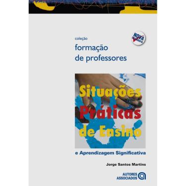 Imagem de Livro - Formação de Professores - Situações Práticas de Ensino: e Aprendizagem Significativa - Jorge dos Santos Martins