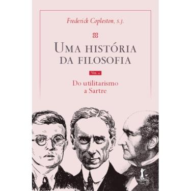 Imagem de Uma história da filosofia - Vol. IV - do utilitarismo a Sart