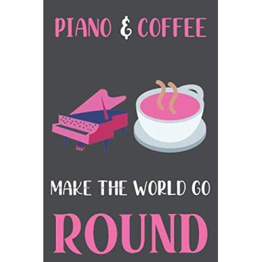 Imagem de Piano and Coffee Make The World Go Round: piano & Coffee gift : Funny Lined Notebook or Journal 120 Pages - Large (6 x 9 inches) in Journals Style