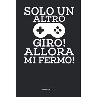 Imagem de Solo Un Altro Giro! Allora Mi Fermo! - Notebook: Taccuino Video gioco - Gamer - giocare d'azzardo Journal libretto d'appunti - blocco - notes - ... per uomini e donne - 110 pagine allineate