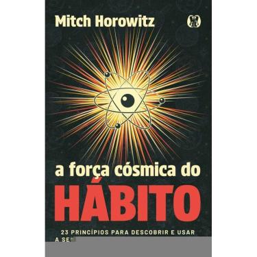 Imagem de A Força Cósmica Do Hábito: 23 Princípios Para Descobrir E Usar A Seu Favor A Maior Força Da Natureza