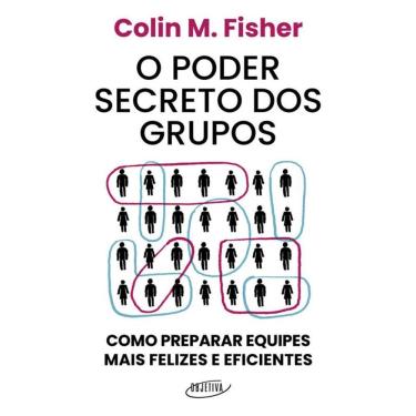 Imagem de O poder secreto dos grupos: Como preparar equipes mais felizes e eficientes