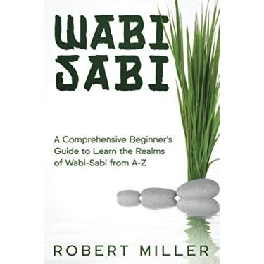Imagem de Wabi-Sabi: A Comprehensive Beginner's Guide to Learn the Realms of Wabi-Sabi from A-Z: 1