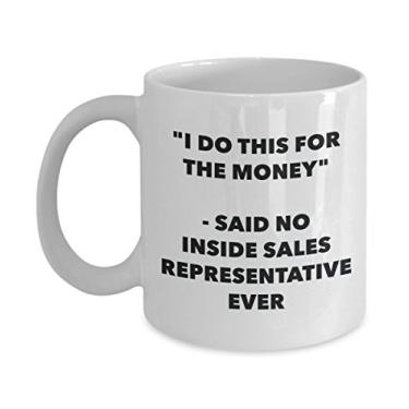 Imagem de Caneca "I Do This for the Money" - Said No Inside Sales Representative Ever - Caneca de café de cacau quente engraçado - Novidade, aniversário, Natal, aniversário