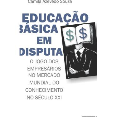 Imagem de Educação básica em disputa - o jogo dos emresários no mercado mundial do conhecim,ento no século XXI