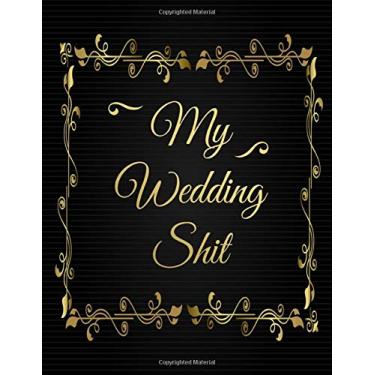 Imagem de My Wedding Shit Planner: The Complete Wedding Planning Notebook And Organizer For Brides To Be Classy Floral with Timeline Checklist | Guest Tracker | ... Travel Plan | A Wedding Engagement Gift