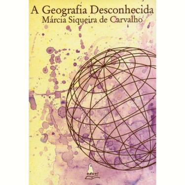 Imagem de Livro A Geografia Desconhecida Márcia Siqueira de Carvalho