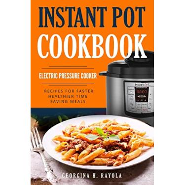 Imagem de Instant Pot Cookbook: Electric Pressure Cooker: Recipes for Faster, Healthier, Time Saving Meals