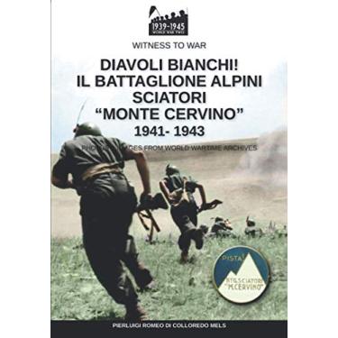 Imagem de Diavoli bianchi! Il battaglione Alpini Sciatori "Monte Cervino" 1941-1943