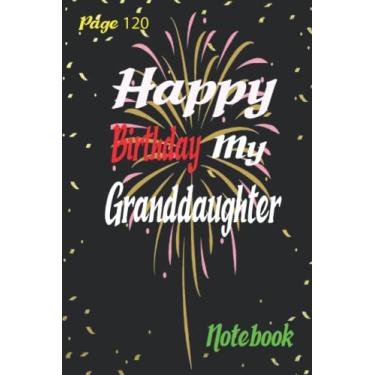 Imagem de Happy Birthday my Granddaughter: Granddaughter Gift Notebook Journal For Friends and Family, Husband, Wife, Men,Babby, women, Lined Notebook / ... 120 Pages, 6x9, Soft Cover, Matte Finish