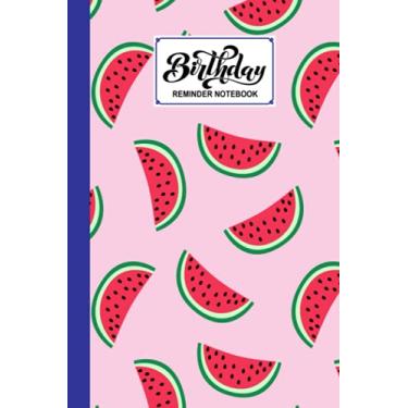 Imagem de Birthday Reminder Notebook: Premium watermelon Cover Birthday Reminder Notebook, Month by month diary for recording birthdays and anniversaries, 60 Pages, Size 6" x 9" by Boris Wegener