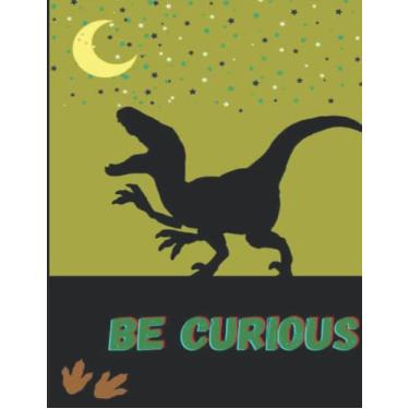 Imagem de Composite Notebook: DINOSAURS - BE CURIOUS: Dinosaur Composition Book, Dinosaur Composition Notebook for Kids, 100-8.5×11 Wide Ruled Pages
