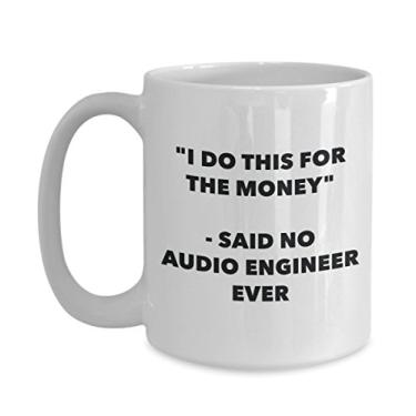 Imagem de Caneca "I Do This for the Money" - Said No Audio Engineer Ever - Caneca de café de cacau quente engraçado - ideia de presente de aniversário de Natal