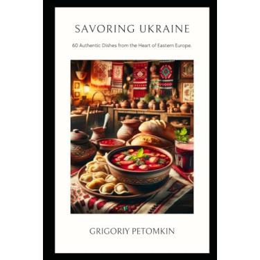 Imagem de Savoring Ukraine: 60 Authentic Dishes from the Heart of Eastern Europe