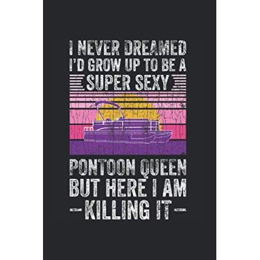 Imagem de I Never Dreamed I'd Grow Up To Be A Sexy Pontoon Queen Gift Calendar 2021: Pontoon Queens Calendar 2021-2022 Gift Funny/Pontoon Queens Pocket ... 6x9 Inch / 1 Page per Week / 2021 - End 2024