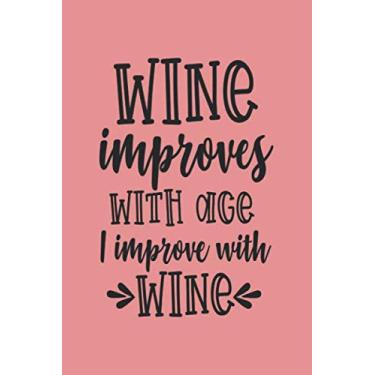 Imagem de Wine Improves With Age: Ruled Wine Drinker Journal for Notes, Thoughts, Ideas, Reminders, Lists to do, Planning (6x9 inches) Lined DIN A3 Funny Saying Notebook
