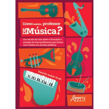 Imagem de "COMO ASSIM, PROFESSOR DE MÚSICA?" UM ESTUDO DE CASO SOBRE A FORMAÇÃO E ATUAÇÃO DE DUAS PROFESSORAS