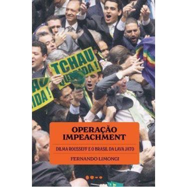 Imagem de Operação Impeachment - Dilma Rousseff e o Brasil da Lava Jato - TODAVI