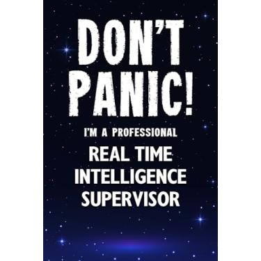 Imagem de Don't Panic! I'm A Professional Real Time Intelligence Supervisor: Customized 100 Page Lined Notebook Journal Gift For A Busy Real Time Intelligence Supervisor : Greeting Or Birthday Card Alternaive.