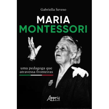 Imagem de Maria Montessori - Uma Pedagoga Que Atravessa Fronteiras - APPRIS EDIT