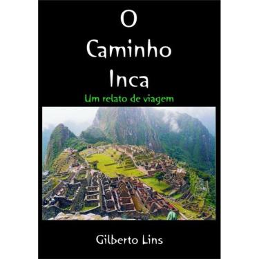 Imagem de O Caminho Inca: Um Relato De Viagem