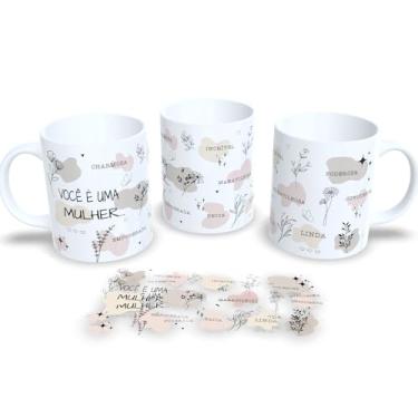 Imagem de Caneca Feminina de Porcelana Homenagem Dia Internacional da Mulher 8 de Março (Você é uma mulher..)