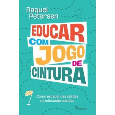 Imagem de Educar Com Jogo De Cintura - Como Escapar Das Ciladas Da Educação Posi