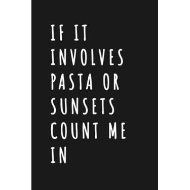 Imagem de If it involves pasta or sunsets count me in: Wide Ruled 6 x 9 journal