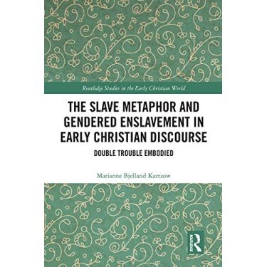 Imagem de The Slave Metaphor and Gendered Enslavement in Early Christian Discourse: Double Trouble Embodied (Routledge Studies in the Early Christian World) (English Edition)