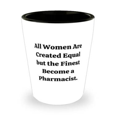 Imagem de Presentes farmacêuticos para farmacêutico, todas as mulheres são criadas iguais, mas as melhores tornam-se um copo de dose farmacêutica e farmacêutica de amigas