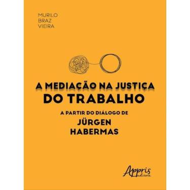 Imagem de A Mediação Na Justiça Do Trabalho A Partir Do Diálogo De Jürgen Habermas