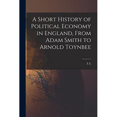 Imagem de A Short History of Political Economy in England, From Adam Smith to Arnold Toynbee
