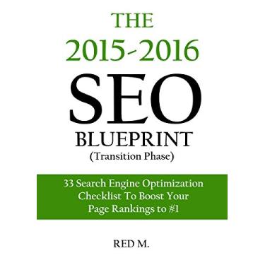 Imagem de The 2015 SEO Blueprint - Transition Phase from 2015 - 2016: 33 Search Engine Optimization Checklist To Boost Your Page Rankings to #1 (English Edition)