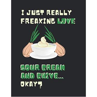 Imagem de I Just Really Freaking Love Sour Cream And Chive ... Okay?: 2 in 1 Cornell & Lined Note Book Journal