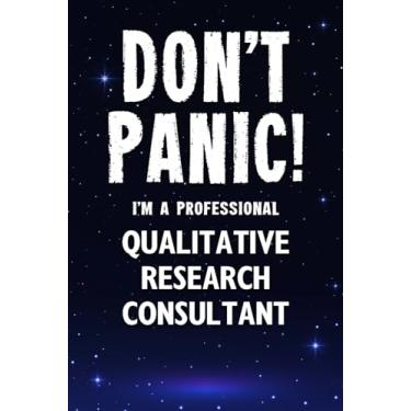 Imagem de Don't Panic! I'm A Professional Qualitative Research Consultant: Customized 100 Page Lined Notebook Journal Gift For A Busy Qualitative Research Consultant : Greeting Or Birthday Card Alternaive.