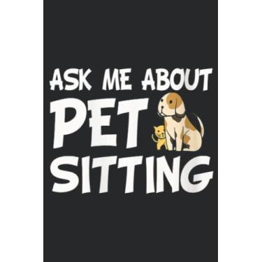 Imagem de Womens Ask Me About Pet Sitting Dog Sitter Animal Whisperer Meme Nice: Lined Journal Notebook To Do Schedule, Medium 6x9 Inches, 110 Pages, Printed Cover